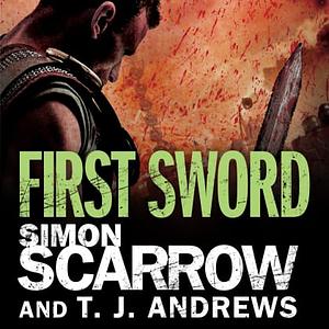 First Sword by Simon Scarrow, T.J. Andrews