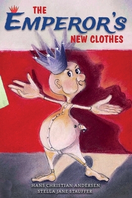The Emperor's New Clothes by Stella Jane Stauffer, Hans Christian Andersen