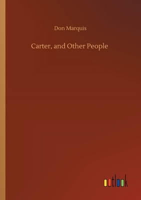 Carter, and Other People by Don Marquis