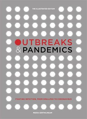 Outbreaks and Pandemics: Fighting Infection, from Smallpox to Coronavirus: the Illustrated Edition by Meera Senthilingam