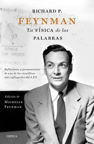 Richard Feynman: La física de las palabras by Michelle Feynman, Richard P. Feynman