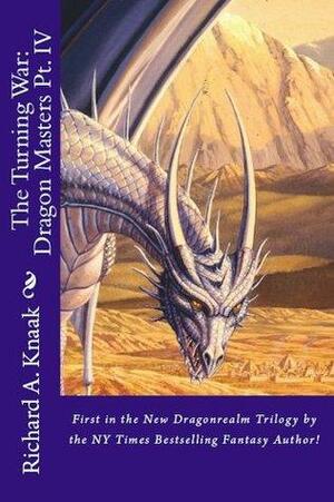 The Turning War: Dragon Masters Pt. IV by Richard A. Knaak