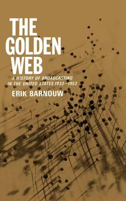 The Golden Web: 1933-1953 by Erik Barnouw