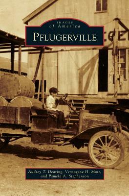 Pflugerville by Vernagene H. Mott, Audrey T. Dearing, Pamela A. Stephenson
