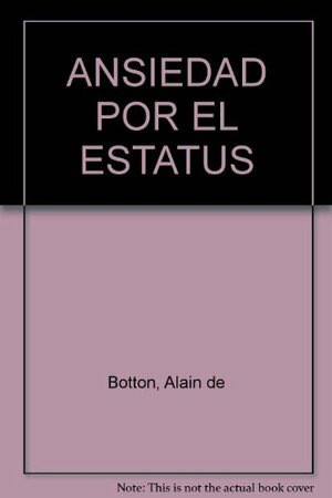 Ansiedad por el estatus by Alain de Botton