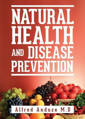 Natural Health and Disease Prevention by Alfred Anduze