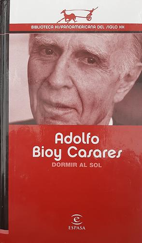 Dormir al sol by Adolfo Bioy Casares