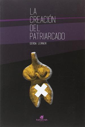 La creación del patriarcado by Lola Aronovich, Luiza Sellera, Gerda Lerner