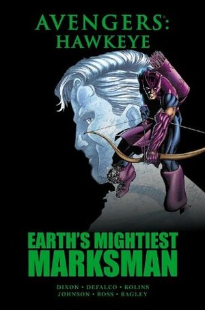 Avengers: Hawkeye: Earth's Mightiest Marksman by Chuck Dixon, Gerald DeCaire, Dave Ross, Jeff Johnson, Tom DeFalco, Scott Kolins, Mark Bagley, Nel Yomtov