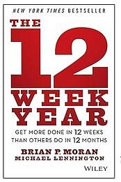 The 12 Week Year: Get More Done in 12 Weeks than Others Do in 12 Months by Brian P. Moran