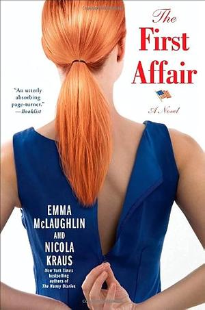 The First Affair: A Novel by Emma McLaughlin, Nicola Kraus