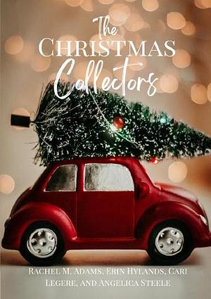 The Christmas Collectors by Erin Hylands, Rachel M. Adams, Rachel M. Adams, Cari Legere