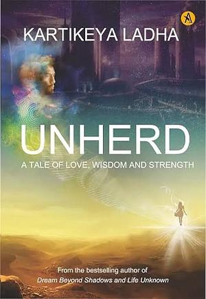 Unherd : A Tale of Love, Wisdom and Strength by Kartikeya Ladha, Kartikeya Ladha