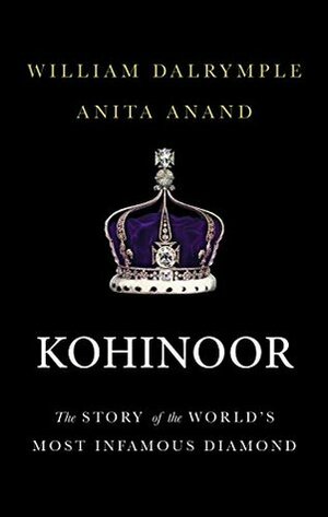 Kohinoor: The Story of the World’s Most Infamous Diamond by William Dalrymple