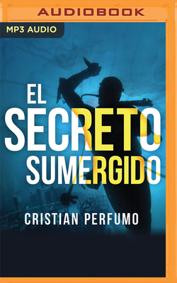 El Secreto Sumergido by Cristian Perfumo