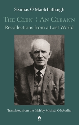 The Glen / An Gleann: Recollections from a Lost World by Séamas Ó. Maolchathaigh