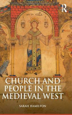 Church and People in the Medieval West, 900-1200 by Sarah Hamilton