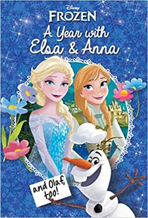 Disney Frozen: A Year with Elsa & Anna by Erica David