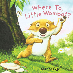 Where To, Little Wombat? by Charles Fuge, Gullane Children's Books