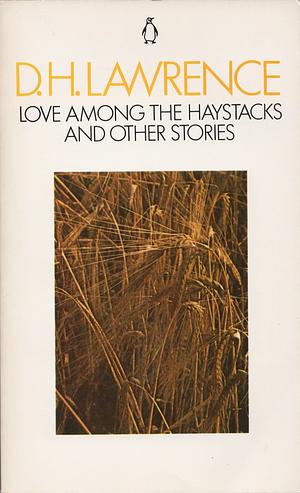 Love Among the Haystacks and Other Stories by D.H. Lawrence