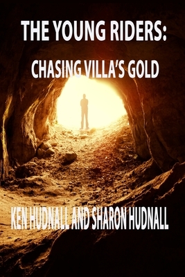 The Young Riders: Chasing Villa's Gold by Ken Hudnall, Sharon Hudnall