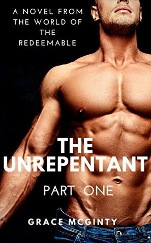 The Unrepentant: Part One by Grace McGinty