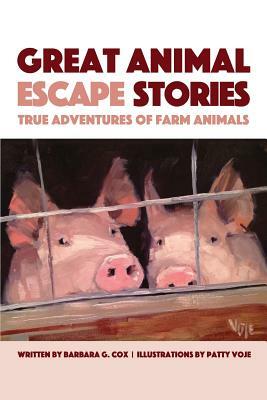 Great Animal Escape Stories: True Adventures of Farm Animals by Barbara G. Cox