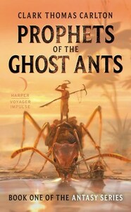 Prophets of the Ghost Ants by Clark Thomas Carlton