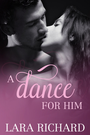 A Dance for Him by Lara Richard