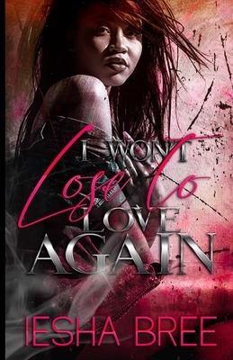 I Won't Lose to Love Again by Iesha Bree