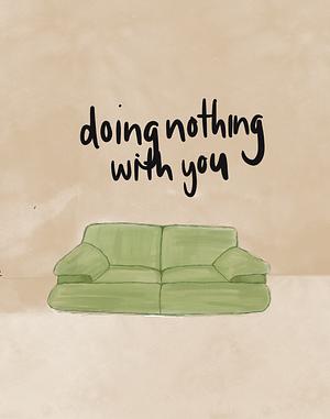 doing nothing with you by red0aktree