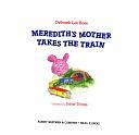 Meredith's Mother Takes the Train by Deborah Lee Rose