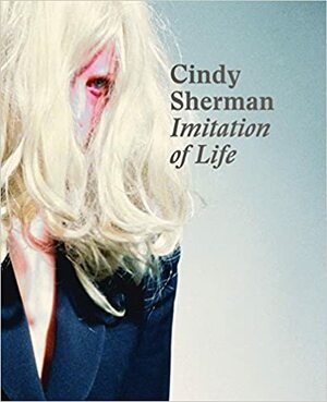 Cindy Sherman: Imitation of Life by Philipp Kaiser, Cindy Sherman, Sophia Coppola, Joanne Heyler