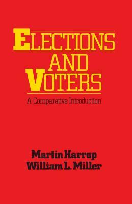 Elections and Voters: A Comparative Introduction by Martin Harrop, William L. Miller