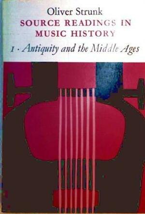 Source Readings in Music History: Antiquity and the Middle Ages v. 1 by Leo Treitler, W. Oliver Strunk, Oliver Strunk