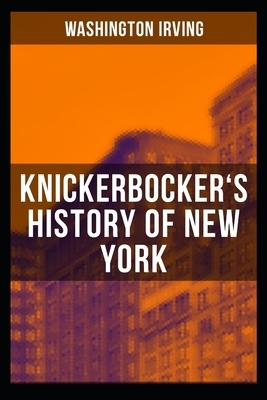 Knickerbocker's History of New York Illustrated by Washington Irving