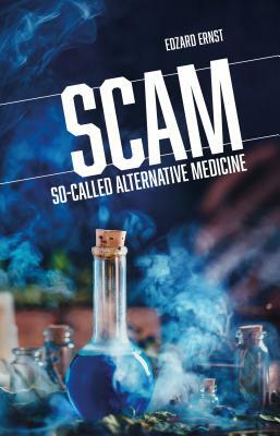 Scam: So-Called Alternative Medicine by Edzard Ernst