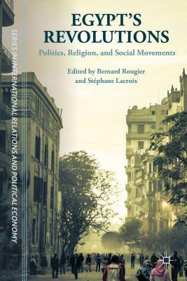 Egypt's Revolutions: Politics, Religion, and Social Movements by 