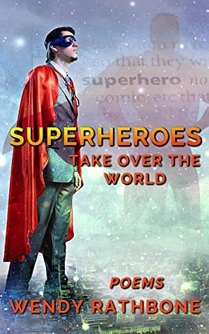 Superheroes Take Over the World by Wendy Rathbone