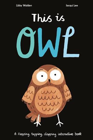 This is Owl by Libby Walden, Jacqui Lee