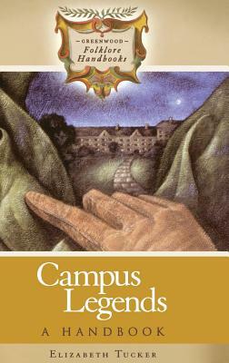 Campus Legends: A Handbook by Elizabeth Tucker