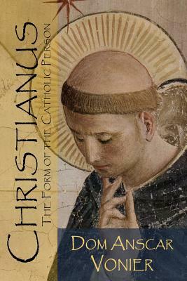 Christianus: The Form of the Catholic Person by Anscar Vonier