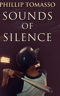 Sounds of Silence: Large Print Hardcover Edition by Phillip Tomasso