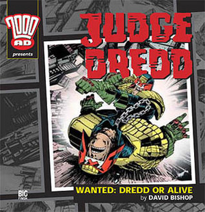 Judge Dredd: Wanted: Dredd Or Alive by David Bishop