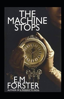 The Machine Stops Illustrated by E.M. Forster