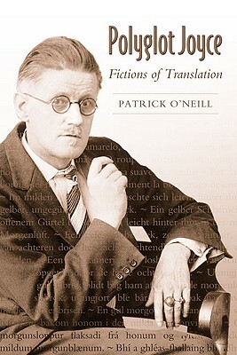 Polyglot Joyce: Fictions of Translation by Patrick O'Neill
