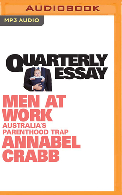 Quarterly Essay 75: Men at Work: Australia's Parenthood Trap by Annabel Crabb