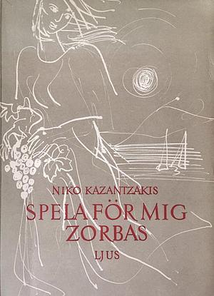 Spela för mig Zorbas by Nikos Kazantzakis, Nikos Kazantzakis