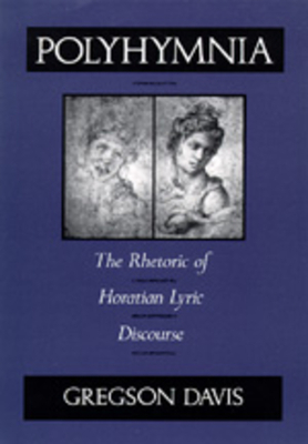 Polyhymnia: The Rhetoric of Horation Lyric Discourse by Gregson Davis