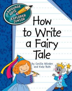 How to Write a Fairy Tale by Kate Roth, Cecilia Minden